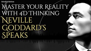 Neville Goddard's Speaks "Master Your Reality with 4D Thinking"