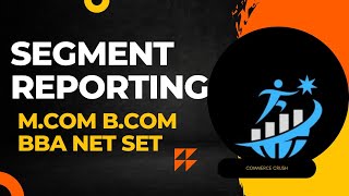 SEGMENT REPORTING[ Accounting Standards & Financial Reporting] B.COM M.COM