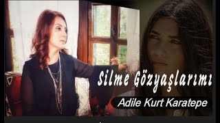 Adile Kurt Karatepe ⊰❀⊱ Silme Göz Yaşlarımı ⊰❀⊱