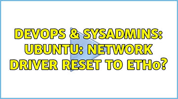 DevOps & SysAdmins: Ubuntu: Network driver reset to eth0?