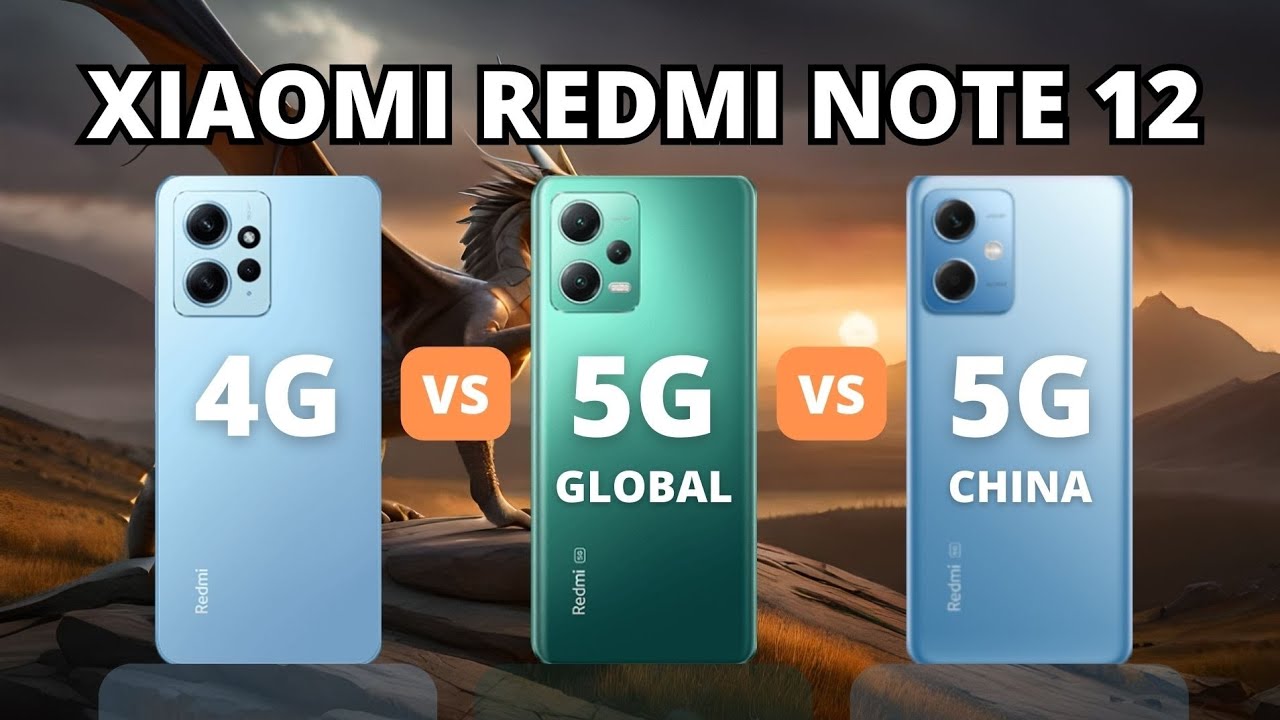 Redmi Note 12 4G vs Redmi Note 12 5G Global vs Redmi Note 12 5G China 