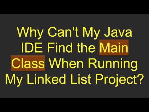 Why Can't My Java IDE Find the Main Class When Running My Linked List Project?