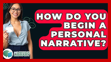 How Do You Begin A Personal Narrative? - The Language Library