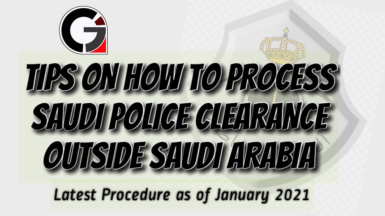 TIPS ON HOW TO PROCESS SAUDI POLICE CLEARANCE OUTSIDE SAUDI ARABIA US