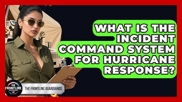 What Is The Incident Command System For Hurricane Response? - The Frontline Guardians