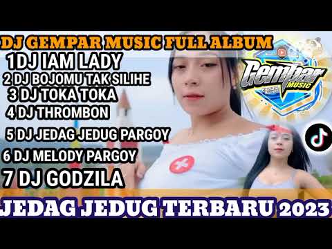 DJ GEMPAR MUSIC FULL ALBUM TERBARU_ JEDAG JEDUG _ PARGOY TERBARU 2023 !!