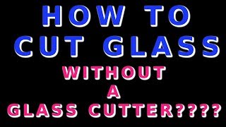 How To Cut Glass, Without A Glass Cutter? Here Is How