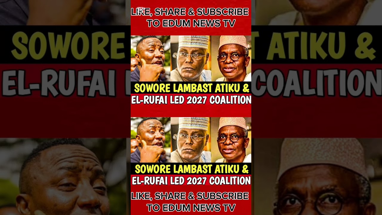 🔥Sowore Blasts Atiku, El Rufai's 2027 Coalition, Warns Nigerians of 'Political Opposition Scam