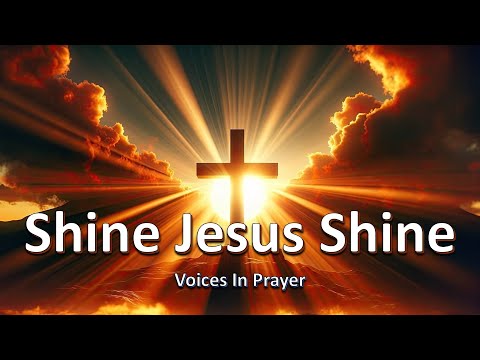 Shine Jesus Shine - Voices In Prayer - With lyrics - YouTube