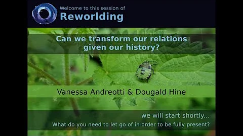 Reworlding - 07 Can we transform our relations giv...