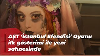 AŞT ‘İstanbul Efendisi’ Oyunu ilk gösterimi ile yeni sahnesinde Resimi