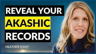 Demystifying Akashic Records, RECEIVING GUIDANCE & Your Purpose | Heather Ivany