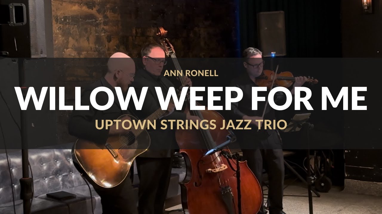 "Willow Weep for Me" by Ann Ronell Uptown Strings Calgary Jazz Trio