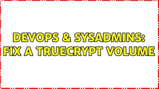 DevOps & SysAdmins: Fix a Truecrypt Volume