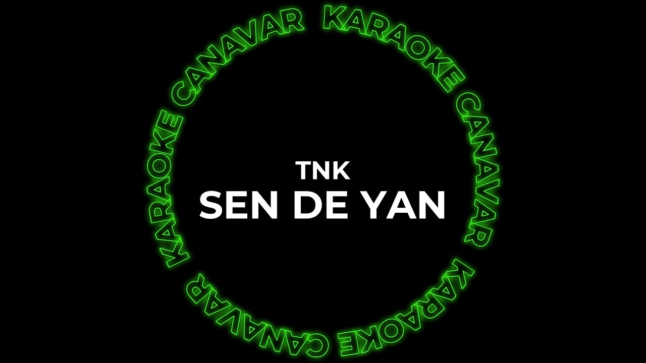 Sen De Yan – TNK karaoke videosu