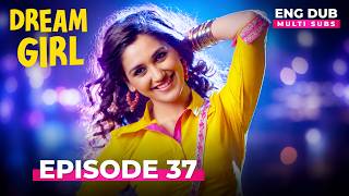 Dream Girl | Full Episode 37 | Indian Series in English Dubbed #EP 37