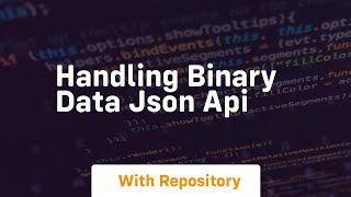 handling binary data json api