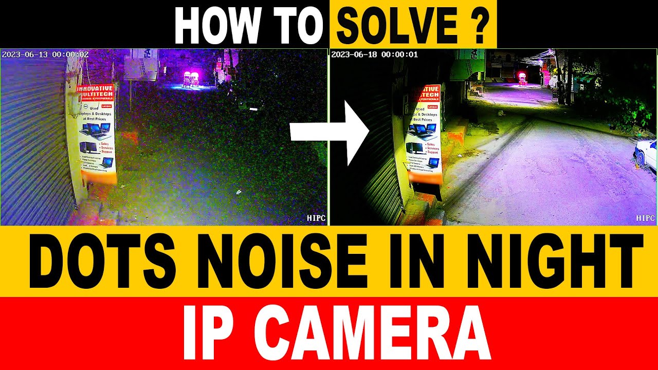 HOW TO SOLVE DOTS NOISE IN NIGHT FOR IP CAMERA CCTV Camera Night