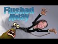 **FLUSHED AWAY** IS FOR THE FURRIES!!