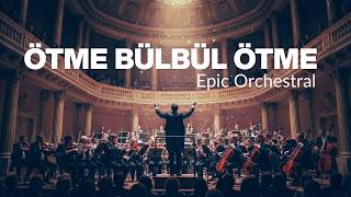 Ötme Bülbül Ötme - Epic Orchestral Cover Cinematic Anatolian 