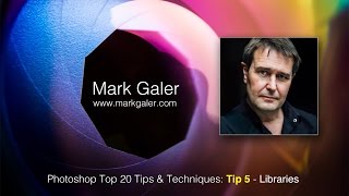 Top Tip 5 - Photoshop CC Top 20 Tips & Techniques - Libraries