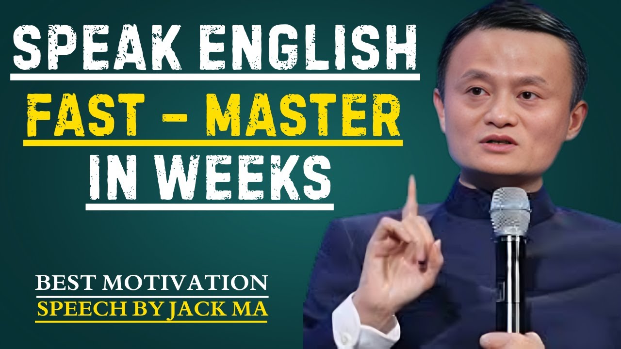Speak English Fast – Master in Weeks | Best Motivation Speech By Jack Ma