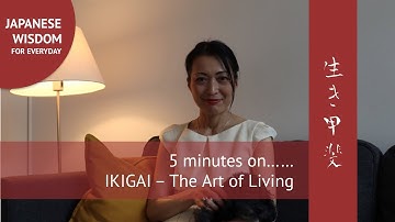 5 minutes on IKIGAI - The Japanese Art of Living