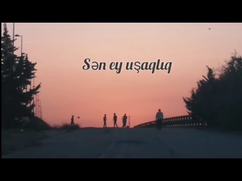 Sən ey uşaqlıq- sözləri (şərikli çörək filminden)