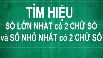 Cách tìm hiệu của số lớn nhất có 2 chữ số và số nhỏ nhất có 2 chữ số | toán lớp 1 2 3 4 5