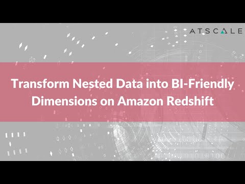 Transform nested data into B friendly dimensions on Amazon Redshift | AtScale
