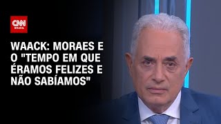 Waack: Moraes e o 