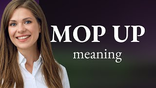 Mop up • what is MOP UP definition