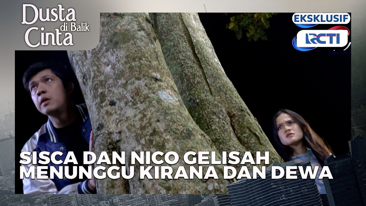 #49 Sisca dan Nico gelisah menunggu Kirana dan dewa DUSTA DIBALIK CINTA setiap hari 17.00 wib
