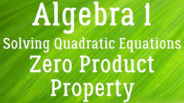 Algebra 1 - Solving Quadratics | Zero Product Property