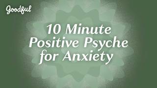 10-Minute Meditation Positive Psyche For Anxiety Goodful