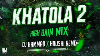 KHATOLA 2 • HIGH GAIN MIX • DJ SHAKOOR x DJ HAMMAD x HRUSHI REMIX • OVER BASS