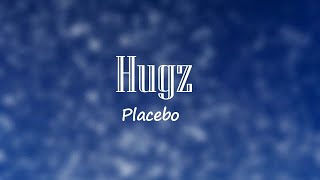 Hugz - Placebo 🎧Lyrics