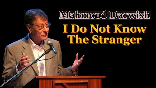 Mahmoud Darwish: I Do Not Know The Stranger