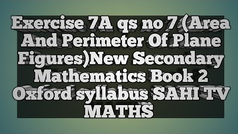Exercise 7A qs 7 (Area And Perimeter Of Plane Figures)New Secondary Mathematics Book 2 | Oxford