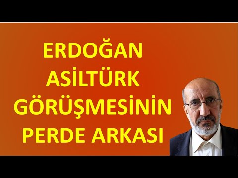 ERDOĞAN ASILTÜRK GÖRÜŞMESİNİN PERDE ARKASI