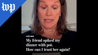 My friend spiked my dinner with pot. How can I trust her?