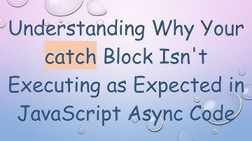 Understanding Why Your catch Block Isn