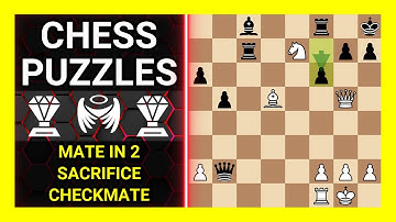Chess Puzzles to Practice. Themes: Mate in 2, Sacrifice, Checkmate. Learn Chess