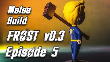 Episode 5 - Fallout 4 FROST v0.3 - Melee Build