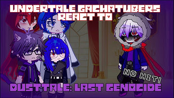 Undertale GachaTubers react to Dusttale: Last Genocide (Phase 1-4)