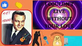 I COULDN'T LIVE WITHOUT YOUR LOVE - MATT MONRO