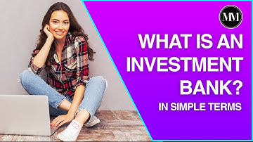 What is a Investment Bank - In Simple Terms