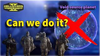 Can we do it? Super helldivers Void Source Planet my experience