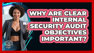 Why Are Clear Internal Security Audit Objectives Important? - SecurityFirstCorp.com