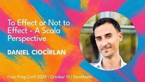 To Effect or Not to Effect - a Scala Perspective by Daniel Ciocîrlan